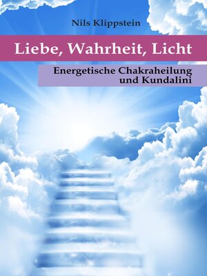 cover image of Liebe, Wahrheit, Licht. Energetische Chakraheilung und Kundalini